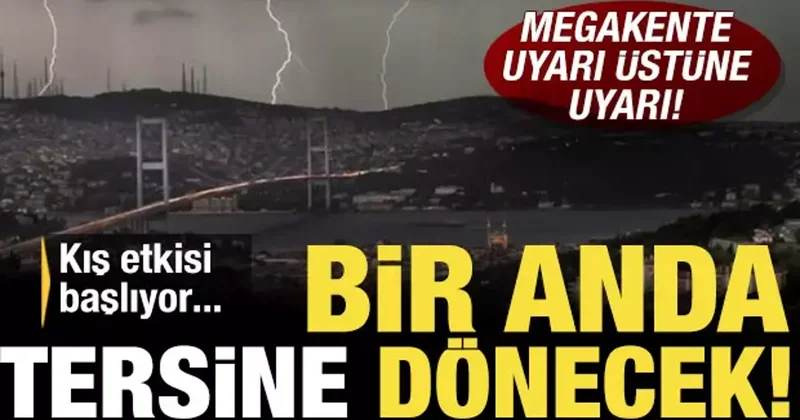 İstanbul için uyarı üstüne uyarı: Bir anda tersine dönecek! Kış geliyor...