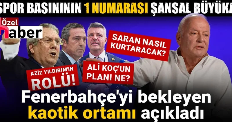 Spor basınının 1 numarası Şansal Büyüka Fenerbahçe yi bekleyen kaotik ortamı açıkladı: Ali Koç un planı ne?