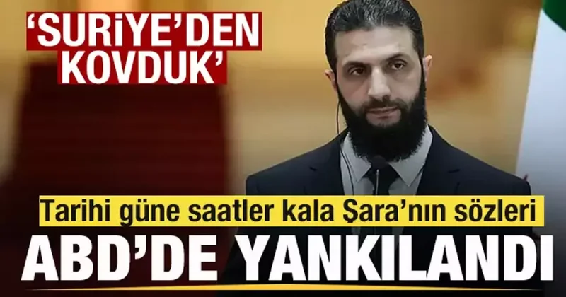 Tarihi güne saatle kala Şara nın çıkışı ABD de yankılandı! Suriye den kovduk