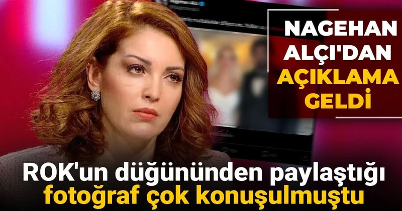 ROK un düğününden paylaştığı fotoğraf çok konuşulmuştu! Nagehan Alçı dan açıklama geldi