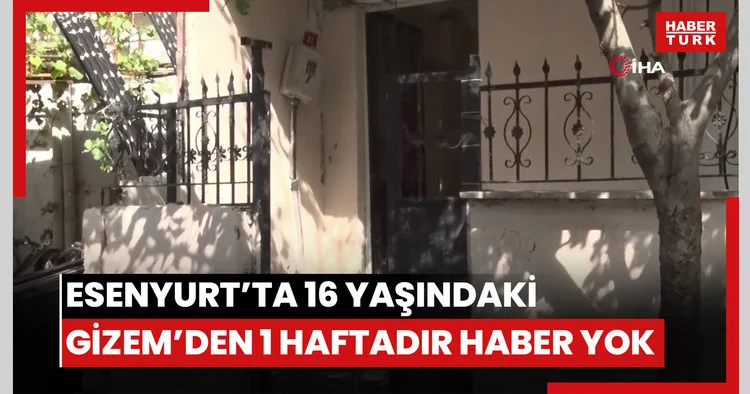 Esenyurt’ta evden ekmek almak için çıkan 16 yaşındaki Gizem’den bir haftadır haber alınamıyor