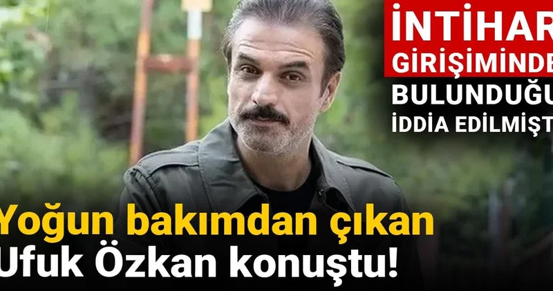 İntihar girişiminde bulunduğu iddia edilmişti: Yoğun bakımdan çıkan Ufuk Özkan konuştu!