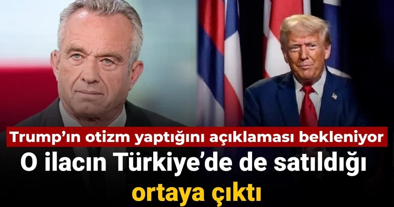Trump ın otizm yaptığını açıklaması bekleniyor: O ilacın Türkiye’de de satıldığı ortaya çıktı