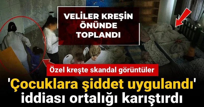 Çocuklara şiddet uygulandı iddiası ortalığı karıştırdı: Özel kreşte skandal görüntüler