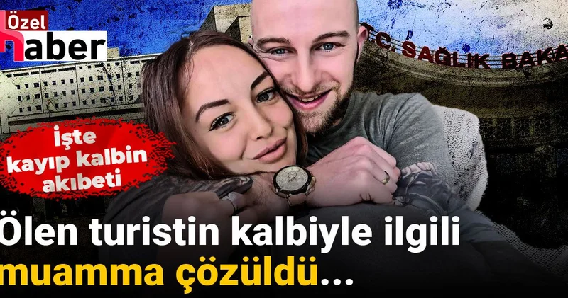 Ölen turistin kalbiyle ilgili muamma çözüldü... İşte kayıp kalbin akıbeti