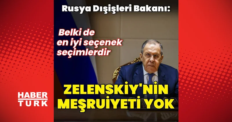 Sergey Lavrov Zelenskiy nin meşruiyetini gündeme getirdi Dış Haberler