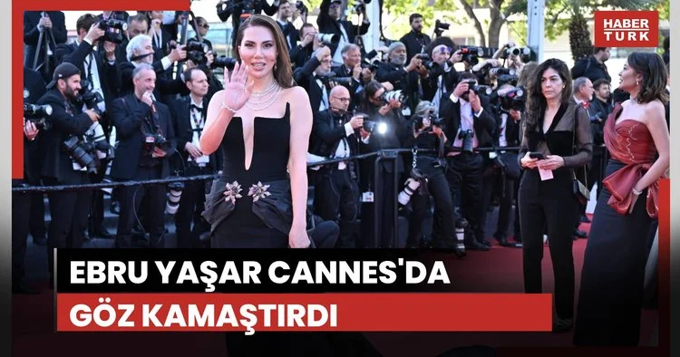 Ebru Yaşar Cannes da göz kamaştırdı