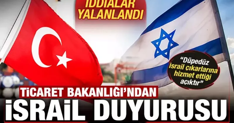 Ticaret Bakanlığı ndan son dakika İsrail açıklaması: İsrail ile ticaret sıfırdır