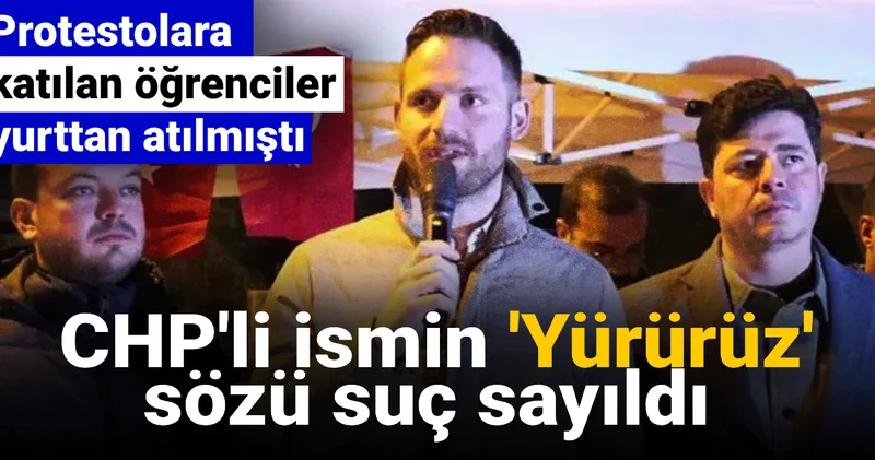 İmamoğlu protestolarına katılan öğrenciler yurttan atılmıştı: CHP li ismin Yürürüz sözü suç sayıldı
