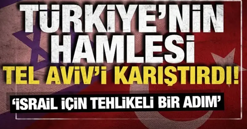 Türkiye nin hamlesi Tel Aviv i karıştırdı! İsrail için tehlikeli bir adım