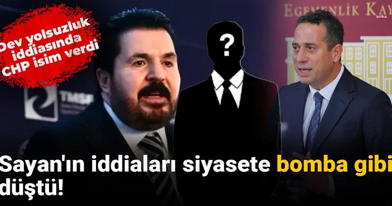 Sayan ın iddiaları siyasete bomba gibi düştü! Dev yolsuzluk iddiasında CHP isim verdi