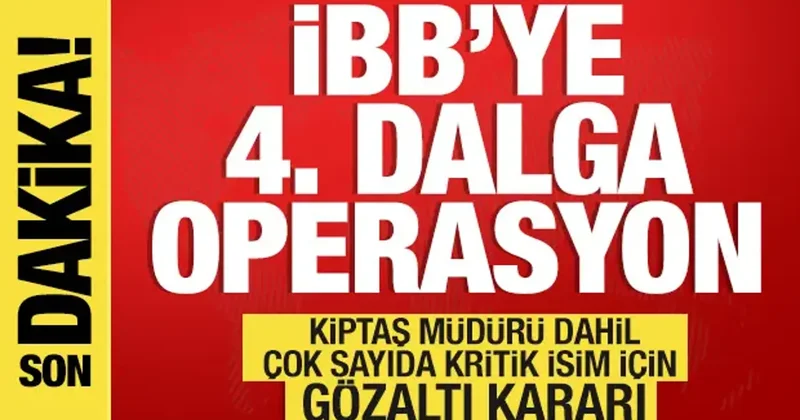 İBB ye dördüncü dalga operasyon! Çok kritik isimler gözaltına alındı