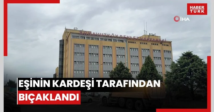 Arnavutköy de cinayet: Eşinin kardeşi tarafından bıçaklandı