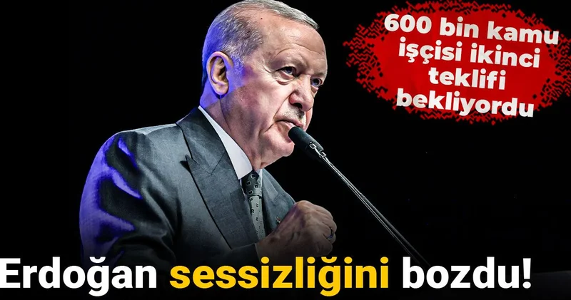 Son Dakika Erdoğan sessizliğini bozdu! 600 bin kamu işçisi ikinci teklifi bekliyordu