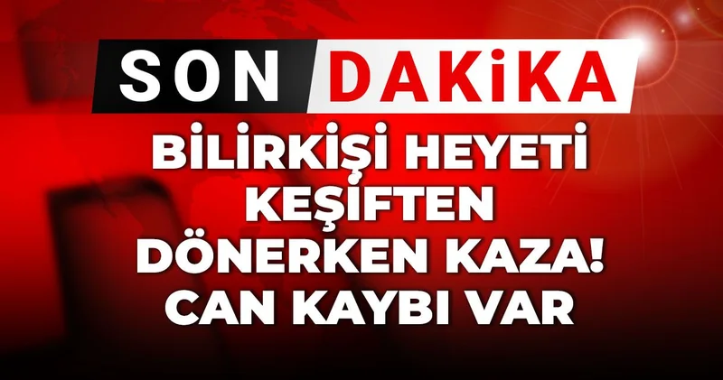 Son dakika Bilirkişi heyeti keşiften dönerken korkunç kaza! Can kaybı var