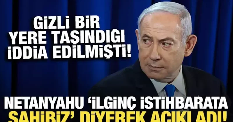 Netanyahu, İlginç bir istihbarata sahibiz diyerek açıkladı!