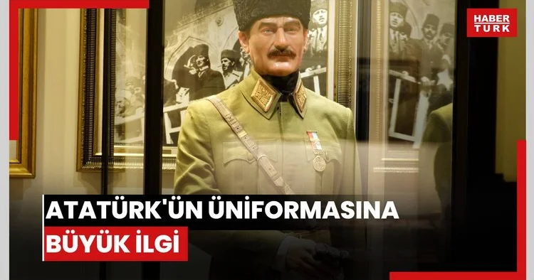 Atatürk ün üniformasına büyük ilgi
