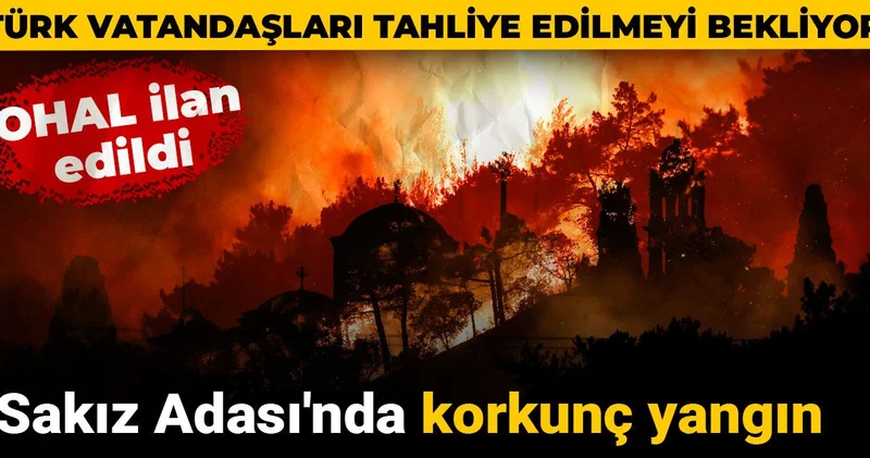 Sakız Adası nda korkunç yangın! OHAL ilan edildi