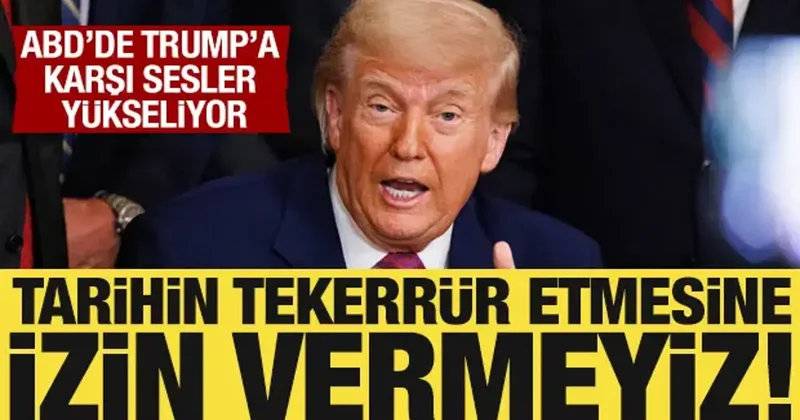 ABD de Trump a tepkiler büyüyor: Tarihin tekerrür etmesine izin veremeyiz