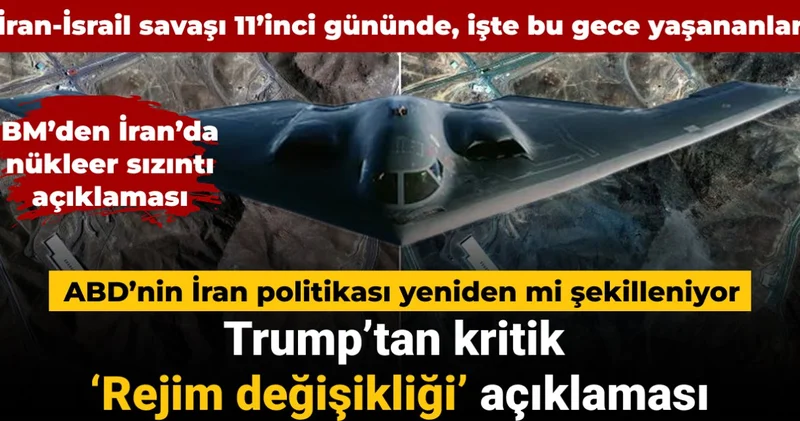 İran İsrail savaşı 11’inci gününde: Trump’tan kritik ‘Rejim değişikliği’ açıklaması