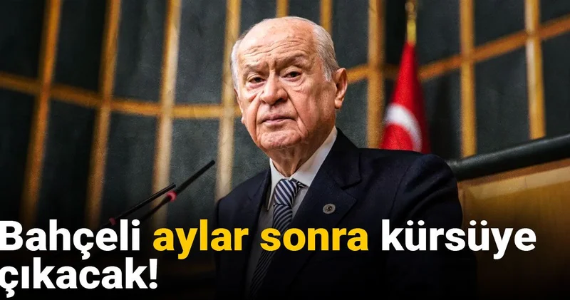 Son Dakika Bahçeli aylar sonra kürsüye çıkacak