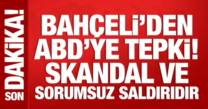 Bahçeli den ABD nin saldırılarına tepki: Durum çok ciddidir