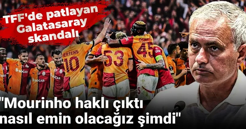 TFF de patlayan Galatasaray skandalı: Mourinho haklı çıktı nasıl emin olacağız şimdi