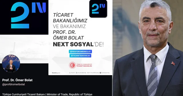 Ticaret Bakanlığı ve Bakan Bolat Next Sosyal de Teknoloji Haberleri