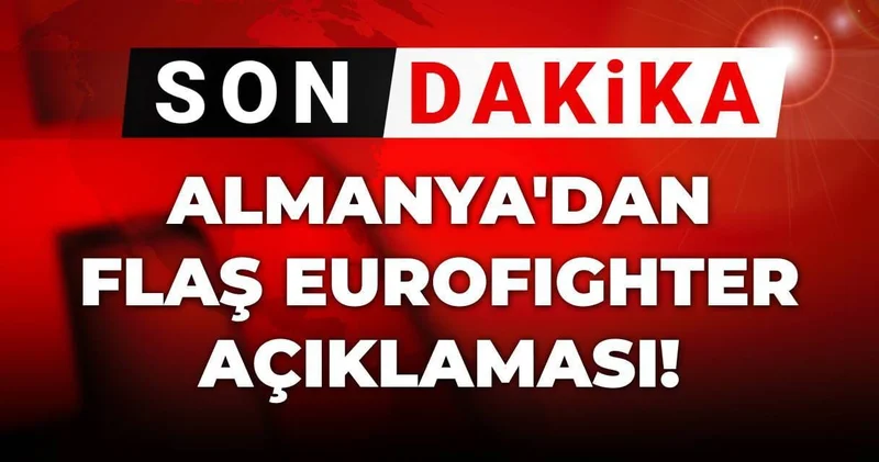 Son Dakika Almanya dan flaş Eurofighter açıklaması!