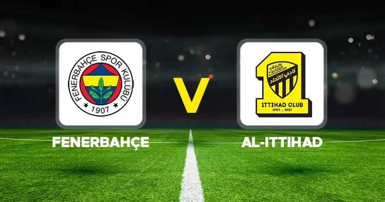 Fenerbahçe Al Ittihad maçı canlı (Hazırlık maçı)