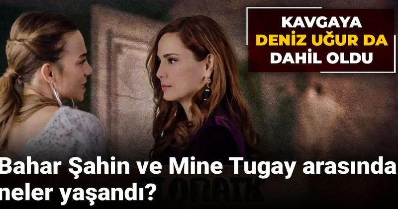 Bahar Şahin ve Mine Tugay arasında neler yaşandı? Kavgaya Deniz Uğur da dahil oldu