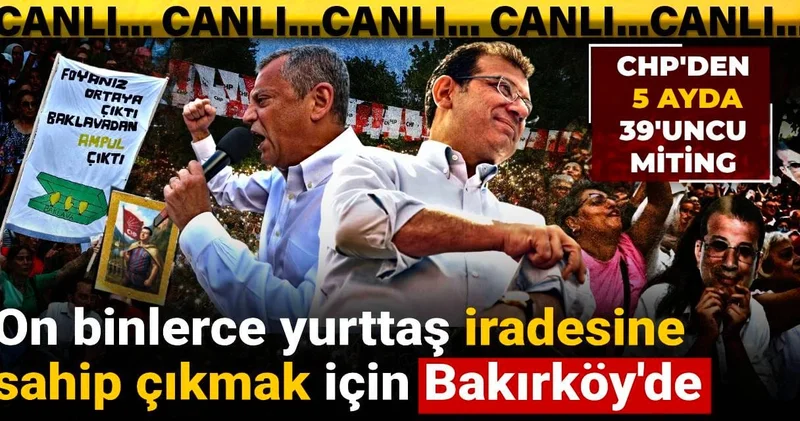 CHP den 5 ayda 39 uncu miting: Yurttaşlar iradesine sahip çıkmak için Bakırköy de