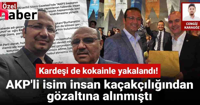 AKP li isim insan kaçakçılığından gözaltına alınmıştı: Kardeşi de kokainle yakalandı!