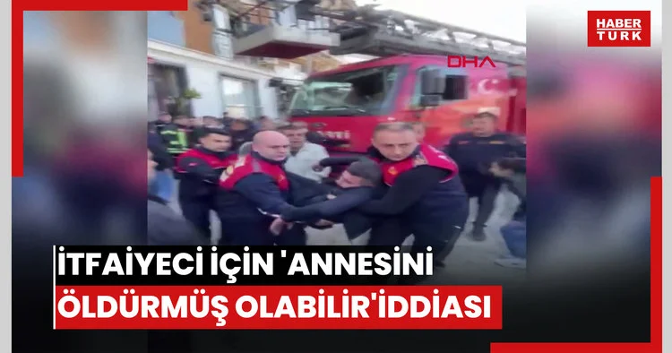 Cezaevinde intihar eden itfaiyeci için bu kez annesini öldürmüş olabilir iddiası