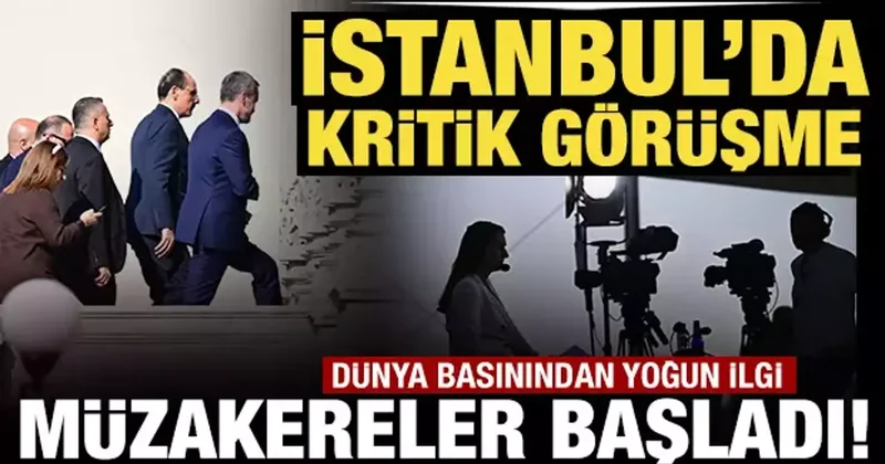 Son Dakika: İstanbul da kritik görüşme! Müzakereler başladı