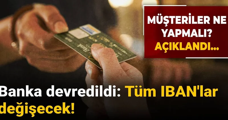 Banka devredildi: Tüm IBAN lar değişecek! Müşterilerin ne yapmalı? Açıklandı...