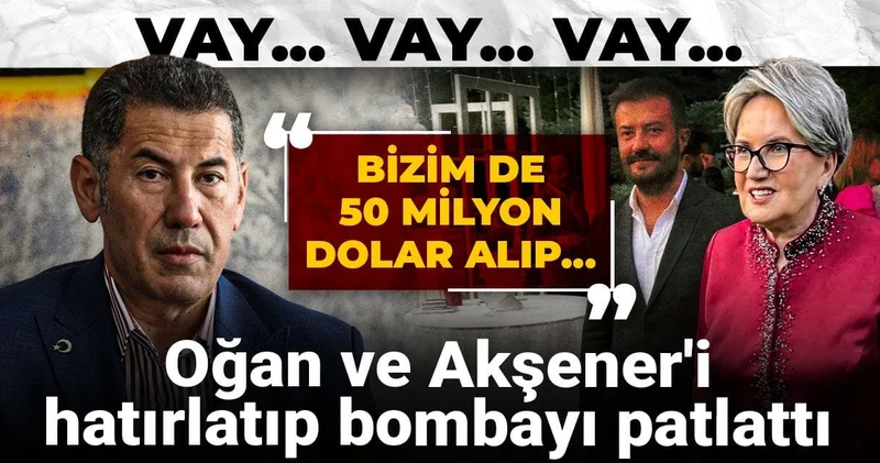 Oğan ve Akşener i hatırlatıp bombayı patlattı: Bizim de 50 milyon dolar alıp...