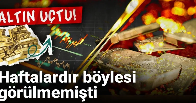 Altın uçtu! Haftalardır böylesi görülmemişti