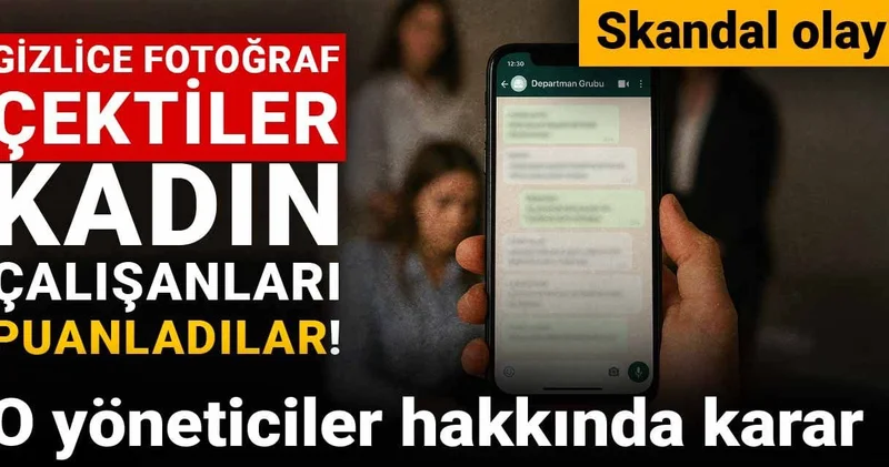 Gizlice fotoğraf çektiler, kadın çalışanları puanladılar! O yöneticiler hakkında karar