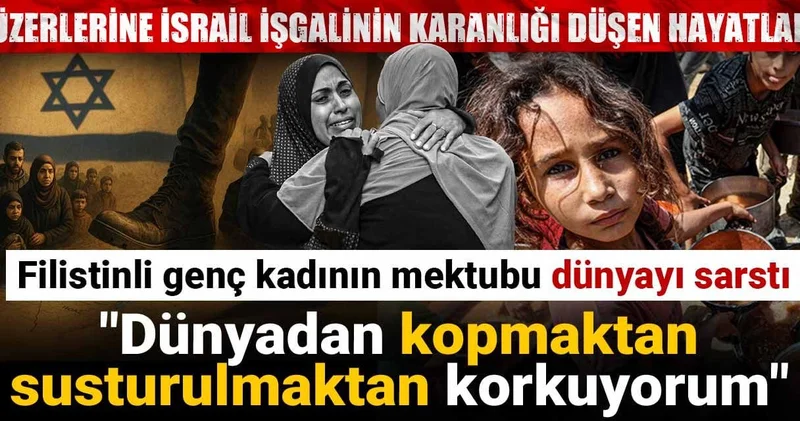 Üzerlerine İsrail işgalinin karanlığı düşen hayatlar: Filistinli genç kadının mektubu dünyayı sarstı