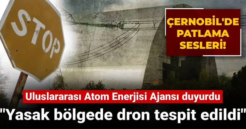 Uluslararası Atom Enerjisi Ajansı duyurdu: Yasak bölgede dron tespit edildi