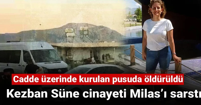 Cadde üzerinde kurulan pusuda öldürüldü: Kezban Süne cinayeti Milas’ı sarstı