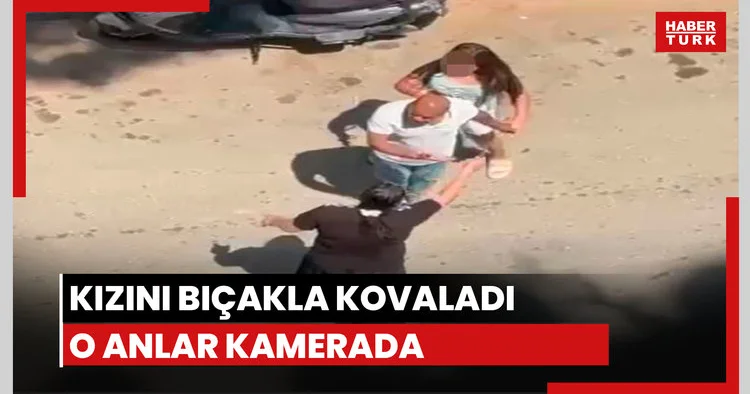 Kızını bıçakla mahallede kovaladı!