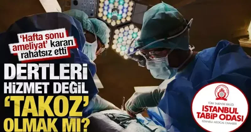 ‘Hafta sonu ameliyat’ kararı rahatsız etti: Dertleri hizmet değil ‘takoz’ olmak mı?