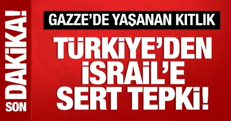 Türkiye den Gazze deki kıtlık hakkında açıklama