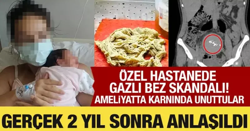Özel hastanede gazlı bez skandalı! Ameliyatta karnında unuttular