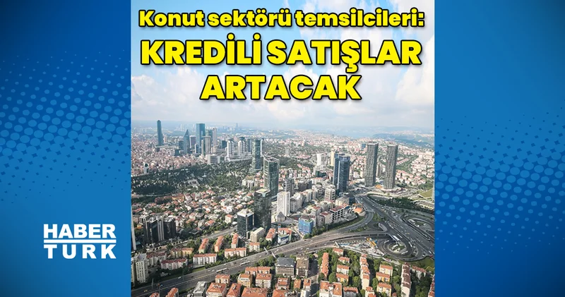 Kredili konut satışlarında artış beklentisi Emlak Haberleri