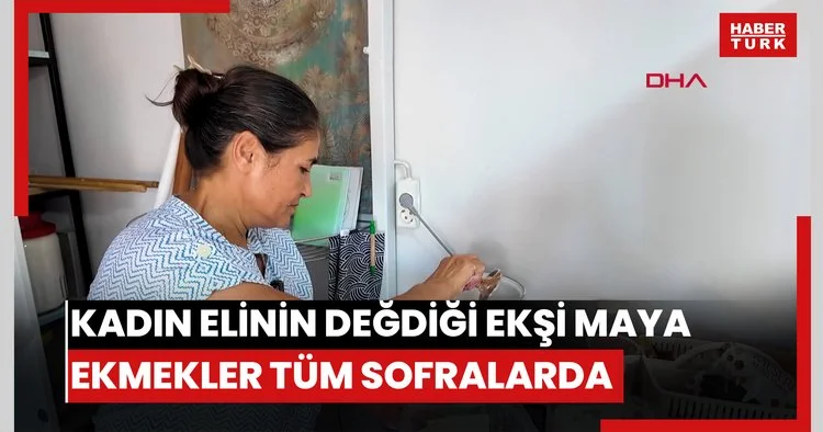 Kadın elinin değdiği ekşi maya ekmekler tüm sofralarda
