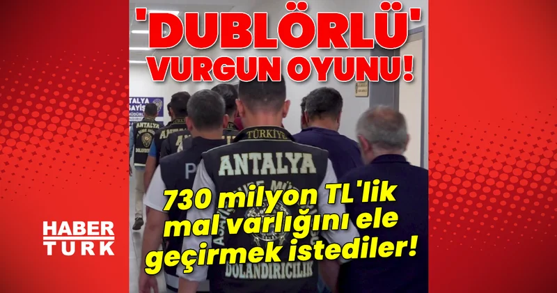 Dublörlü vurgun oyunu! 730 milyon TL lik mal varlığını ele geçirmek istediler! Son dakika haberleri