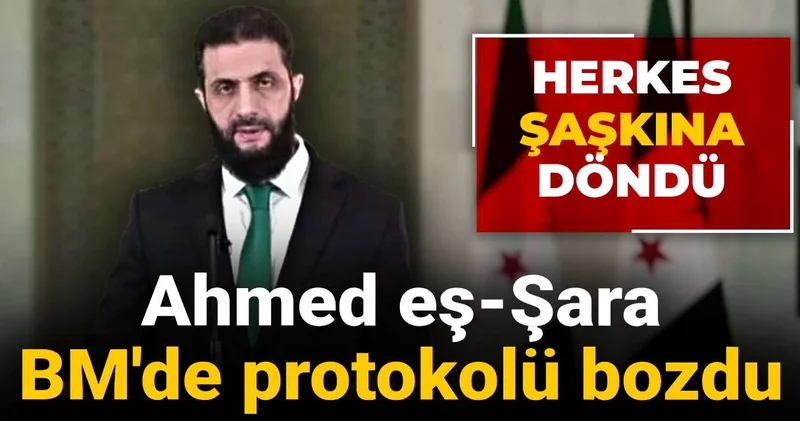 Ahmed eş Şara BM de protokolü bozdu: Herkes şaşkına döndü